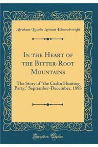 In the Heart of the Bitter-Root Mountains: The Story of 