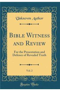 Bible Witness and Review, Vol. 2: For the Presentation and Defence of Revealed Truth (Classic Reprint)