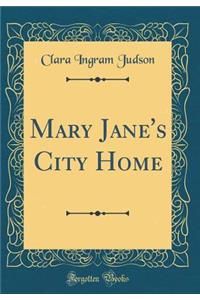 Mary Jane's City Home (Classic Reprint)