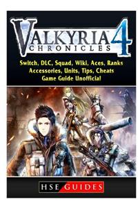 Valkria Chronicles 4, Switch, DLC, Squad, Wiki, Aces, Ranks, Accessories, Units, Tips, Cheats, Game Guide Unofficial