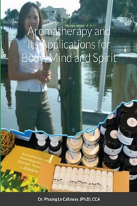 Aromatherapy and Its Applications for Body, Mind and Spirit