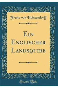 Ein Englischer Landsquire (Classic Reprint)