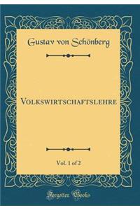 Volkswirtschaftslehre, Vol. 1 of 2 (Classic Reprint)
