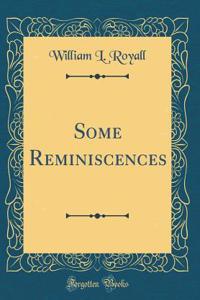 Some Reminiscences (Classic Reprint)