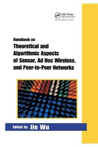 Handbook on Theoretical and Algorithmic Aspects of Sensor, Ad Hoc Wireless, and Peer-To-Peer Networks