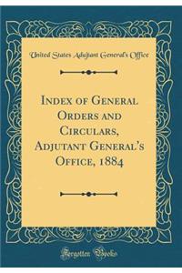 Index of General Orders and Circulars, Adjutant General's Office, 1884 (Classic Reprint)