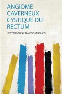 Angiome Caverneux Cystique Du Rectum