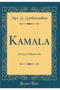 Kamala: A Story of Hindu Life (Classic Reprint)