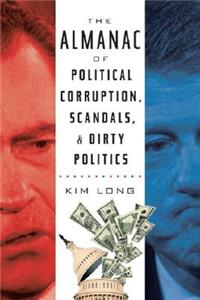 The Almanac of Political Corruption, Scandals, and Dirty Politics