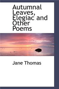 Autumnal Leaves, Elegiac and Other Poems