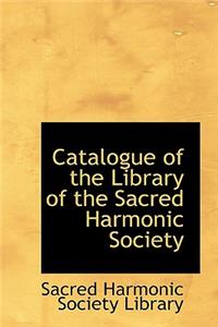 Catalogue of the Library of the Sacred Harmonic Society