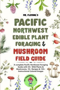 Pacific Northwest Edible Plant Foraging & Mushroom Field Guide