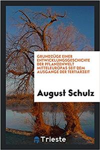 Grundzüge Einer Entwicklungsgeschichte Der Pflanzenwelt Mitteleuropas Seit Dem Ausgange Der Tertiärzeit