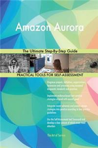Amazon Aurora The Ultimate Step-By-Step Guide