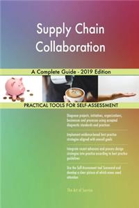 Supply Chain Collaboration A Complete Guide - 2019 Edition