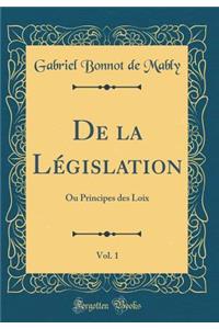 de la Lï¿½gislation, Vol. 1: Ou Principes Des Loix (Classic Reprint)