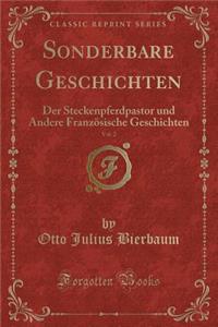 Sonderbare Geschichten, Vol. 2: Der Steckenpferdpastor Und Andere FranzÃ¶sische Geschichten (Classic Reprint)