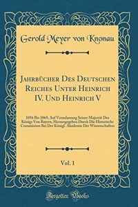 Jahrbücher des Deutschen Reiches Unter Heinrich IV. Und Heinrich V, Vol. 1: 1056 bis 1069; Auf Veranlassung Seiner Majestät des Königs von Bayern, Herausgegeben Durch die Historische Commission bei der Königl. Akademie der Wissenschaften