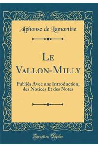 Le Vallon-Milly: Publiï¿½s Avec Une Introduction, Des Notices Et Des Notes (Classic Reprint)