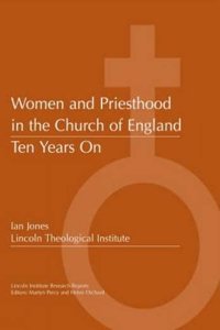 Women and Priesthood in the Church of England: Ten Years on