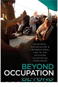Beyond Occupation: Apartheid, Colonialism and International Law in the Occupied Palestinian Territories