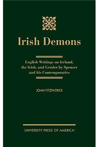 Irish Demons: English Writings on Ireland, the Irish, and Gender by Spenser and His Contemporaries