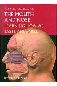 The Mouth and Nose: Learning How We Taste and Smell (3-D Library of the Human Body)