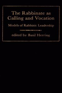 The Rabbinate As Calling and Vocation: Models of Rabbinic Leadership
