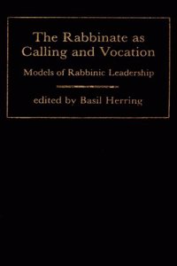 The Rabbinate As Calling and Vocation: Models of Rabbinic Leadership