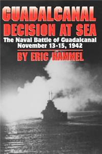 Guadalcanal: Decision at Sea, the Naval Battle of Guadalcanal, November 13-15, 1942