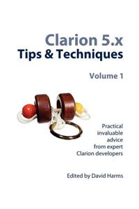 Clarion 5.X Tips & Techniques, Volume 1