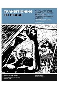 Transitioning to Peace: A Population-Based Survey on Attitudes about Social Reconstruction and Justice in Northern Uganda