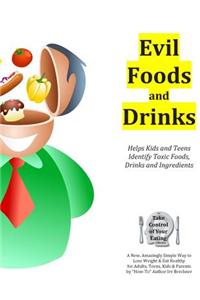 Evil Foods and Drinks: Helps Kids and Teens Identify Addictive and Toxic Foods, Drinks and Ingredients So They Can Make Better Eating and Drinking Choices