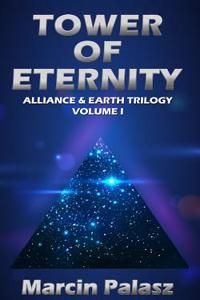 Tower of Eternity: Alliance & Earth Trilogy, Volume I