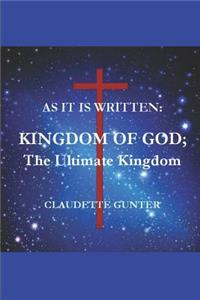 AS IT IS WRITTEN, KINGDOM OF GOD, The Ultimate Kingdom