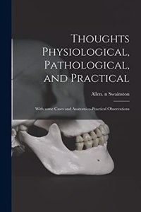 Thoughts Physiological, Pathological, and Practical