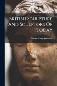 British Sculpture And Sculptors Of Today