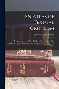 Atlas of Textual Criticism: Being an Attempt to Show the Mutual Relationship of the Authorities for the Text of the New Testament Up to About 1000 A.D