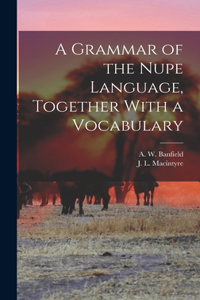 Grammar of the Nupe Language, Together With a Vocabulary