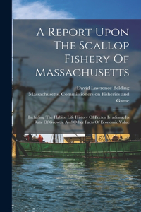 A Report Upon The Scallop Fishery Of Massachusetts