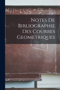 Notes De Bibliographie Des Courbes Geometriques