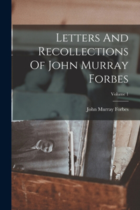 Letters And Recollections Of John Murray Forbes; Volume 1