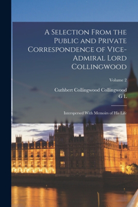 Selection From the Public and Private Correspondence of Vice-Admiral Lord Collingwood; Interspersed With Memoirs of his Life; Volume 2