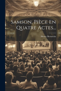 Samson, Pièce En Quatre Actes...