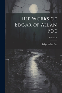 Works of Edgar of Allan Poe; Volume 3