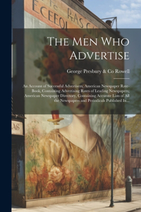 Men Who Advertise; an Account of Successful Advertisers; American Newspaper Rate-book, Containing Advertising Rates of Leading Newspapers; American Newspaper Directory, Containing Accurate Lists of All the Newspapers and Periodicals Published In...
