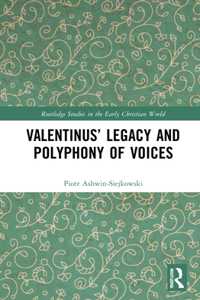 Valentinus’ Legacy and Polyphony of Voices