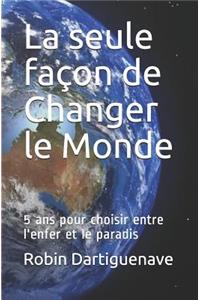 La seule façon de Changer le Monde