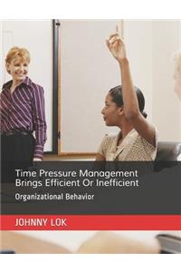 Time Pressure Management Brings Efficient Or Inefficient