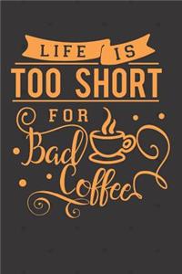 Life is Too Short for Bad Coffee
